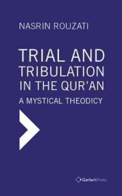 Cover for Nasrin Rouzati · Trial and Tribulation in the Qur'an: A Mystical Theodicy (Hardcover Book) (2015)