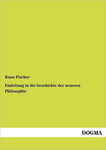Cover for Kuno Fischer · Einleitung in Die Geschichte Der Neueren Philosophie (Paperback Bog) [German, 1 edition] (2012)