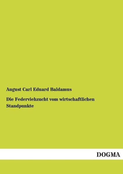 Cover for August Carl Eduard Baldamus · Die Federviehzucht vom wirtschaftlichen Standpunkte (Paperback Book) [German edition] (2012)