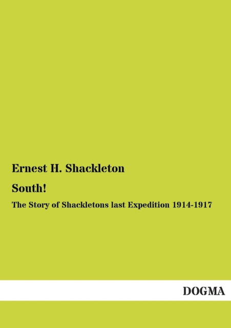 South!: the Story of Shackletons Last Expedition 1914-1917 - Ernest H. Shackleton - Books - DOGMA. in Europäischer Hochschulverlag G - 9783955803544 - June 6, 2013