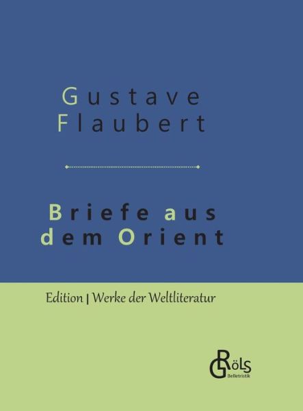 Cover for Flaubert · Briefe aus dem Orient (Book) (2019)