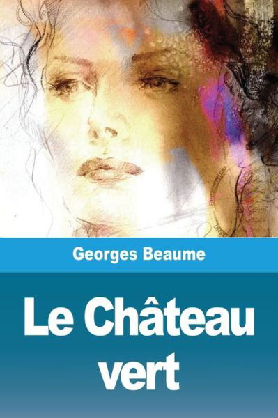 Le Chateau vert - Georges Beaume - Książki - Salim Bouzekouk - 9783967879544 - 24 marca 2021