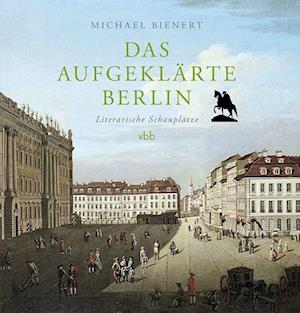 Cover for Michael Bienert · Das aufgeklärte Berlin (Book) (2022)