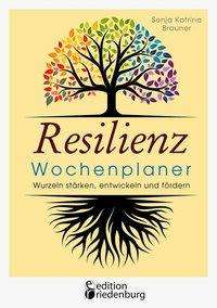 Cover for Sonja Katrina Brauner · Resilienz Wochenplaner - Wurzeln starken, entwickeln und foerdern: Mit 52 ubersichtlichen Resilienz-Wochen zum Eintragen persoenlicher Ziele (Paperback Book) (2020)