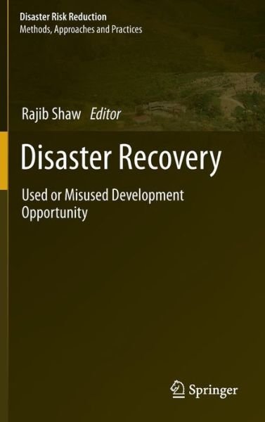 Disaster Recovery: Used or Misused Development Opportunity - Disaster Risk Reduction - Rajib Shaw - Books - Springer Verlag, Japan - 9784431542544 - November 8, 2013