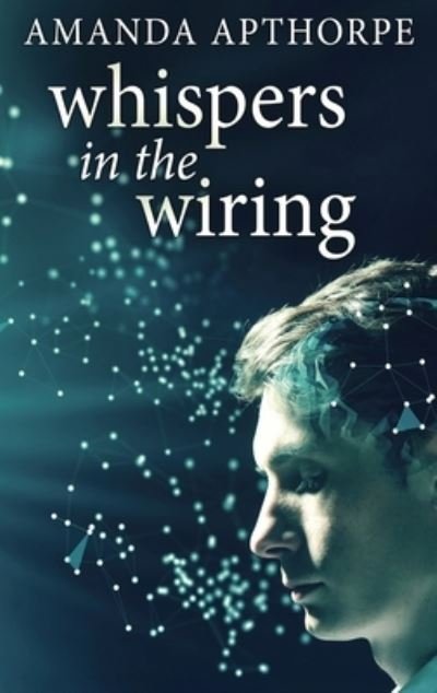 Whispers In The Wiring - Amanda Apthorpe - Books - NEXT CHAPTER - 9784867510544 - July 1, 2021