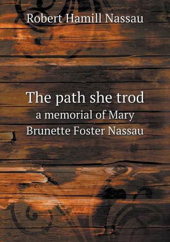 Cover for Robert Hamill Nassau · The Path She Trod a Memorial of Mary Brunette Foster Nassau (Paperback Book) (2013)