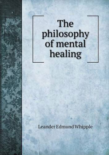 Cover for Leander Edmund Whipple · The Philosophy of Mental Healing (Paperback Book) (2013)