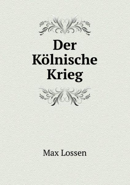 Cover for Max Lossen · Der Kölnische Krieg (Paperback Book) [German edition] (2014)