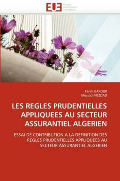 Cover for Messad Mezdad · Les Regles Prudentielles Appliquees Au Secteur Assurantiel Algerien: Essai De Contribution a La Definition Des Regles Prudentielles Appliquees Au Secteur Assurantiel Algerien (Paperback Book) [French edition] (2018)