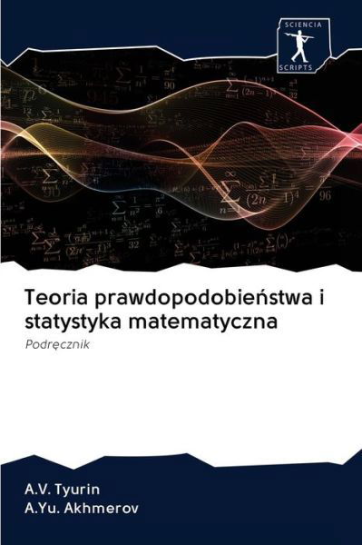 Teoria prawdopodobienstwa i stat - Tyurin - Books -  - 9786200937544 - July 6, 2020