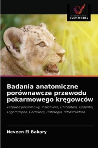 Cover for Neveen El Bakary · Badania anatomiczne porownawcze przewodu pokarmowego kr?gowcow (Paperback Book) (2021)