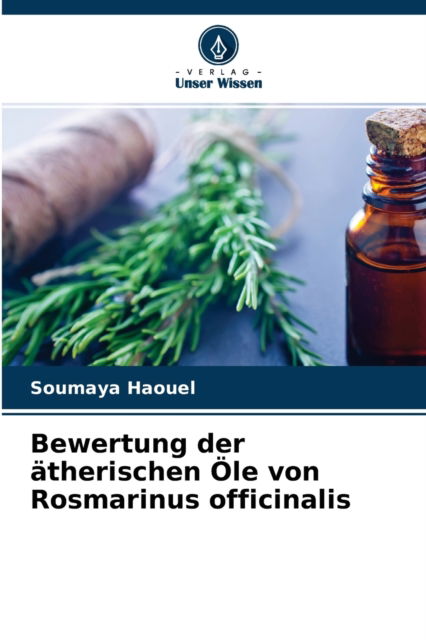 Cover for Soumaya Haouel · Bewertung der atherischen OEle von Rosmarinus officinalis (Paperback Book) (2021)
