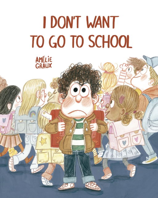 Cover for Amelie Graux · I Don't Want To Go To School (Hardcover Book) (2025)