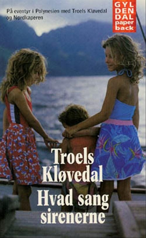 Hvad sang sirenerne - Troels Kløvedal - Bøger - Gyldendal - 9788700336544 - 11. august 1998