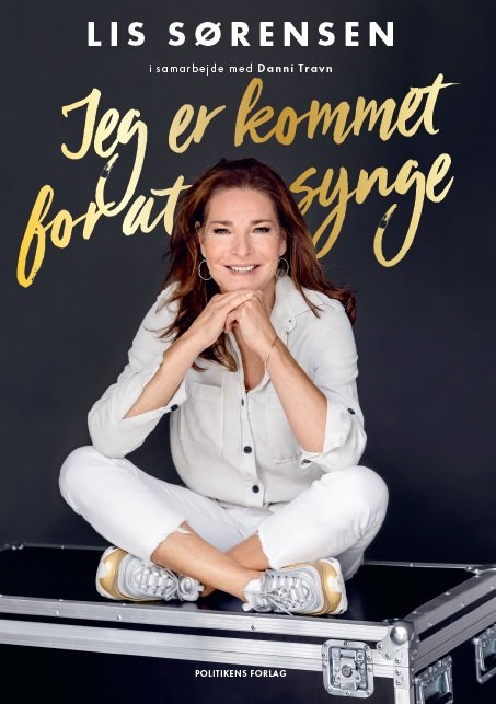 Cover for Lis Sørensen i samarbejde med Danni Travn · Jeg er kommet for at synge (Hæftet bog) [1. udgave] (2019)