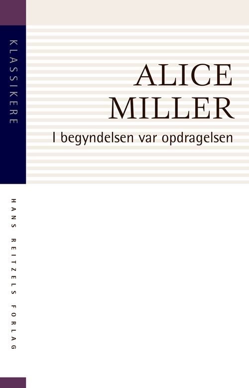 Cover for Alice Miller · Klassikere: I begyndelsen var opdragelsen (Taschenbuch) [3. Ausgabe] (2021)