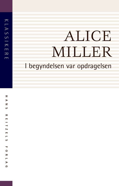 Cover for Alice Miller · Klassikere: I begyndelsen var opdragelsen (Sewn Spine Book) [3th edição] (2021)