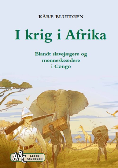 Kåre Bluitgen · ABCs lette fagbøger: I krig i Afrika (Indbundet Bog) [1. udgave] (2019)