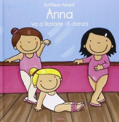 Anna Va A Lezione Di Danza. Ediz. Illustrata - Kathleen Amant - Bøger -  - 9788862582544 - 
