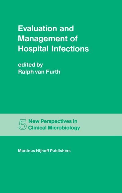 Cover for R Van Furth · Evaluation and Management of Hospital Infections - New Perspectives in Clinical Microbiology (Hardcover Book) [1982 edition] (1982)