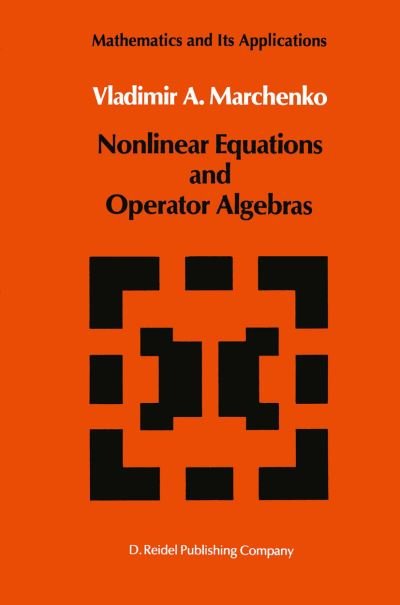 V.A. Marchenko · Nonlinear Equations and Operator Algebras - Mathematics and its Applications (Innbunden bok) [1988 edition] (1987)