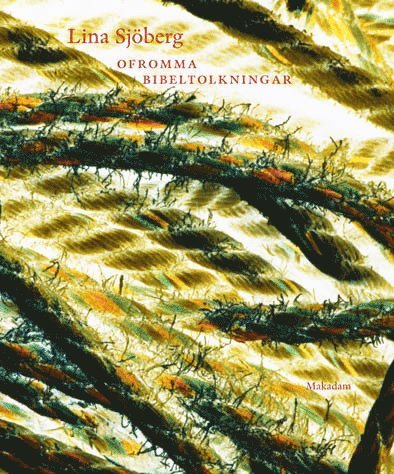 Ofromma bibeltolkningar - Lina Sjöberg - Books - Makadam förlag - 9789170611544 - September 12, 2014