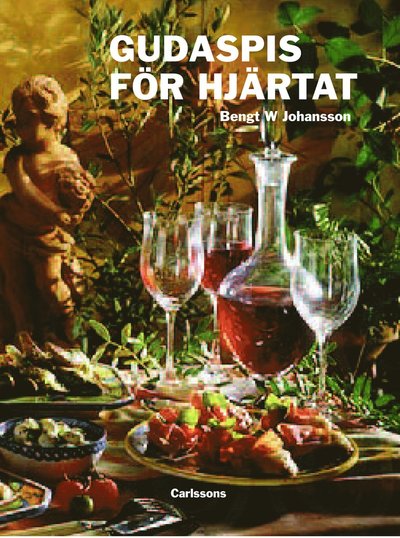 Cover for Bengt W. Johansson · Gudaspis för hjärtat : olivolja, vitlök, vin och choklad (Hardcover Book) (2010)