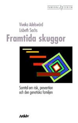 Cover for Lisbeth Sachs · Pandora: Framtida skuggor : samtal om risk, prevention och den genetiska familjen (Book) (2002)