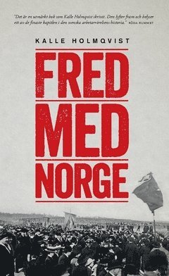 Cover for Kalle Holmqvist · Fred med Norge : arbetarrörelsen och unionsupplösningen 1905 (Buch) (2016)