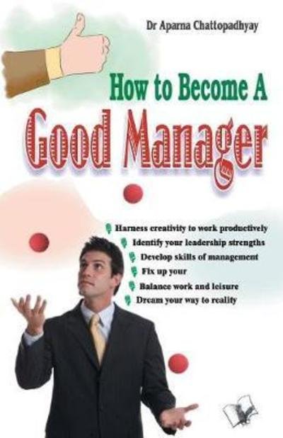 Cover for Aparna Chattopadhyay · How to Become a Good Manager (Taschenbuch) (2017)