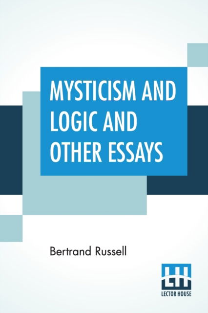 Mysticism And Logic And Other Essays - Bertrand Russell - Kirjat - Lector House - 9789353366544 - maanantai 20. toukokuuta 2019