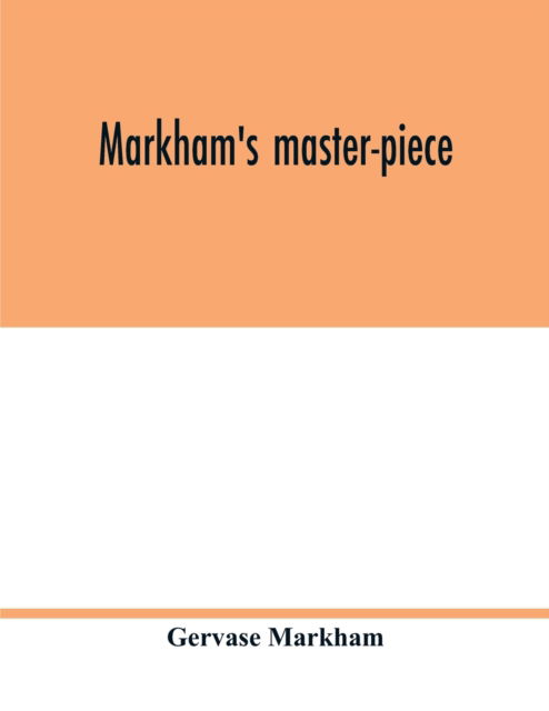 Markham's master-piece - Gervase Markham - Books - Alpha Edition - 9789354017544 - May 5, 2020
