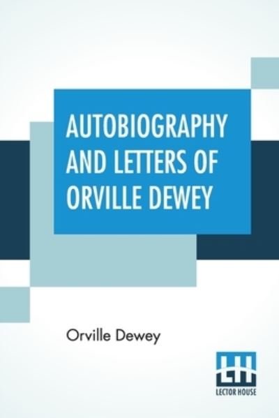 Autobiography And Letters Of Orville Dewey - Orville Dewey - Books - Lector House - 9789354202544 - January 29, 2021
