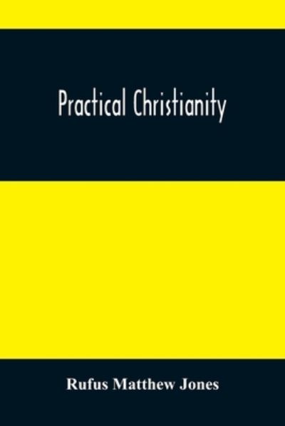 Practical Christianity - Rufus Matthew Jones - Books - Alpha Edition - 9789354484544 - March 15, 2021