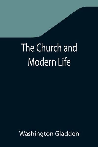 Cover for Washington Gladden · The Church and Modern Life (Taschenbuch) (2021)