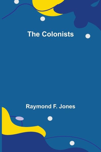 Cover for Raymond F Jones · The Colonists (Paperback Book) (2021)