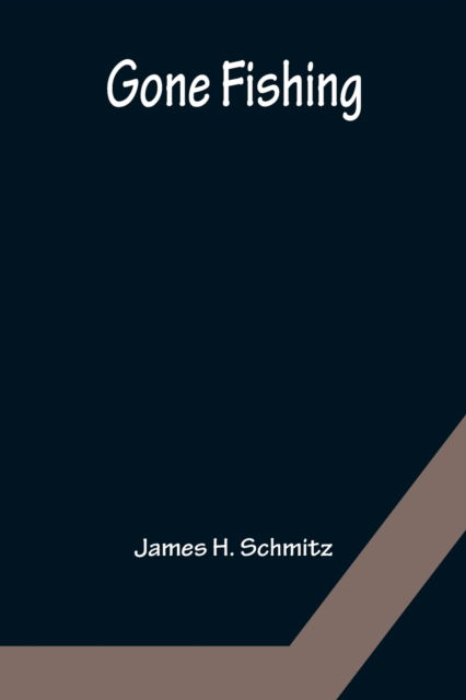 Gone Fishing - James H. Schmitz - Książki - Alpha Edition - 9789356154544 - 11 kwietnia 2022