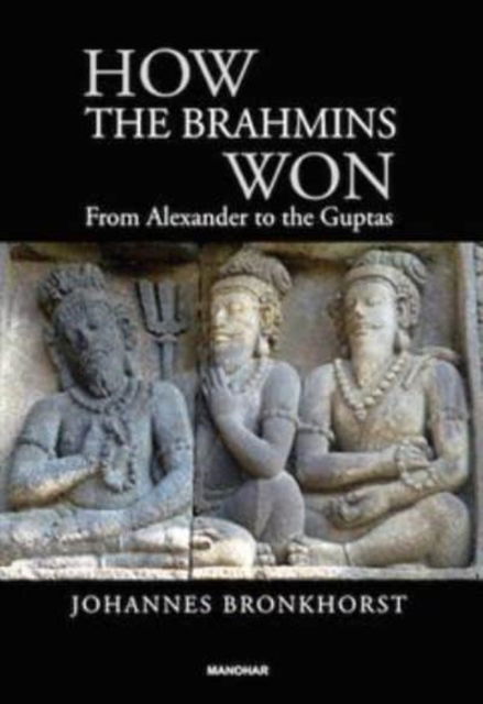 Cover for Johannes Bronkhorst · How the Brahmins Won: From Alexander to the Guptas (Hardcover Book) (2024)