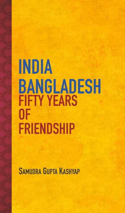 Cover for Samudra Gupta Kashyap · India Bangladesh: Fifty Years of Friendship (Hardcover Book) (2024)