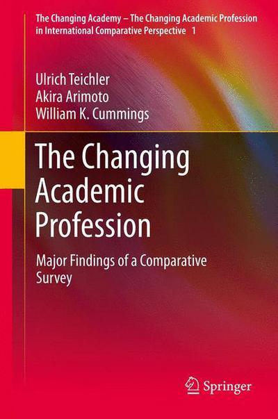 Cover for Ulrich Teichler · The Changing Academic Profession: Major Findings of a Comparative Survey - The Changing Academy - The Changing Academic Profession in International Comparative Perspective (Hardcover Book) [2013 edition] (2013)