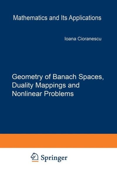 Cover for Ioana Cioranescu · Geometry of Banach Spaces, Duality Mappings and Nonlinear Problems - Mathematics and Its Applications (Paperback Bog) [Softcover Reprint of the Original 1st Ed. 1990 edition] (2012)