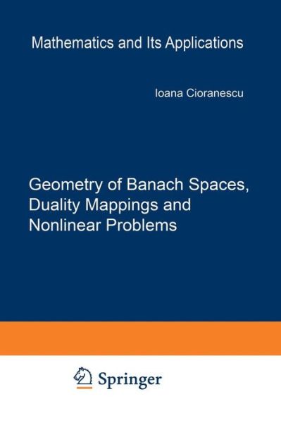 Cover for Ioana Cioranescu · Geometry of Banach Spaces, Duality Mappings and Nonlinear Problems - Mathematics and Its Applications (Paperback Book) [Softcover Reprint of the Original 1st Ed. 1990 edition] (2012)