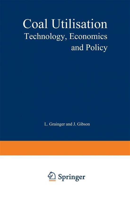 L. Grainger · Coal Utilisation: Technology, Economics and Policy (Paperback Book) [Softcover reprint of the original 1st ed. 1982 edition] (2014)