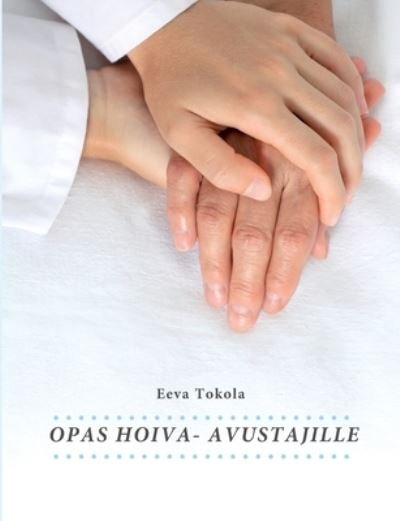 Cover for Eeva Tokola · Opas hoiva-avustajille (Paperback Book) (2021)