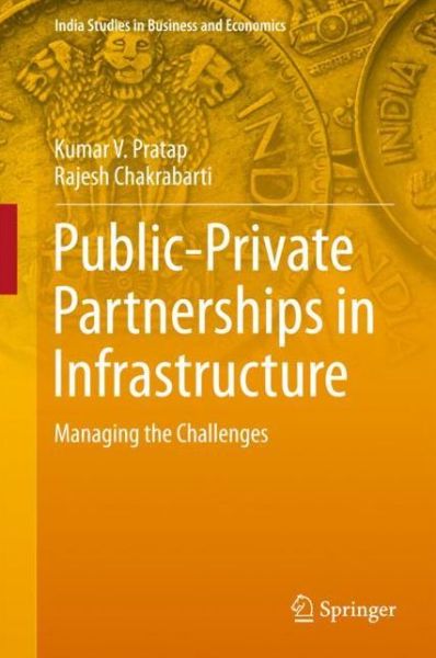 Cover for Kumar V. Pratap · Public-Private Partnerships in Infrastructure: Managing the Challenges - India Studies in Business and Economics (Hardcover Book) [1st ed. 2017 edition] (2018)