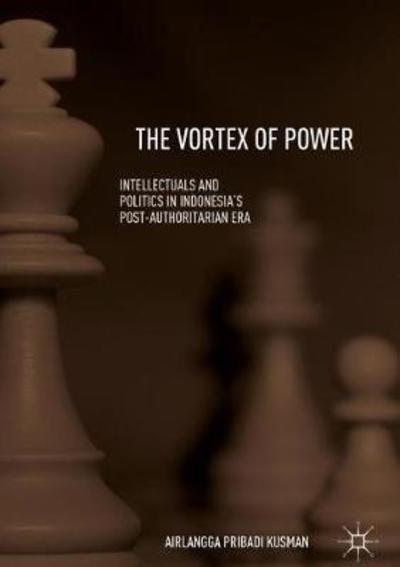 Cover for Airlangga Pribadi Kusman · The Vortex of Power: Intellectuals and Politics in Indonesia's Post-Authoritarian Era (Hardcover Book) [1st ed. 2019 edition] (2018)