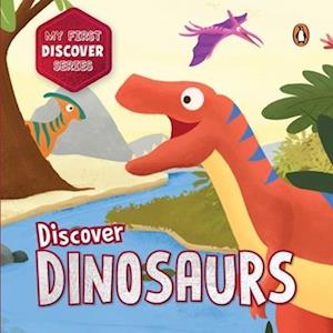 Cover for Penguin Books · My First Discover Series: Dinosaurs: Fun and Interactive Dino Illustrated Board Book for Kids, Toddlers | Prehistoric Creatures | Book for 3+ [Penguin Early Learning Series] (Board book) [New edition] (2025)
