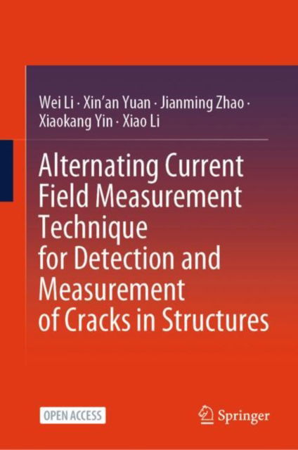 Alternating Current Field Measurement Technique for Detection and Measurement of Cracks in Structures - Wei Li - Books - Springer Verlag, Singapore - 9789819772544 - September 22, 2024
