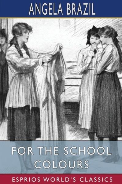 Cover for Angela Brazil · For the School Colours (Esprios Classics): Illustrated by Balliol Salmon (Taschenbuch) (2024)